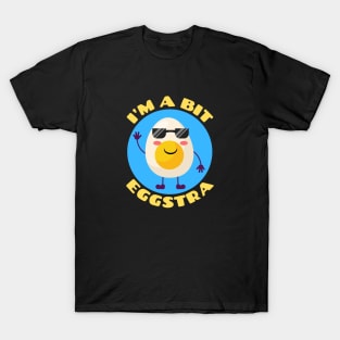 I'm A Bit Eggstra | Egg Pun T-Shirt